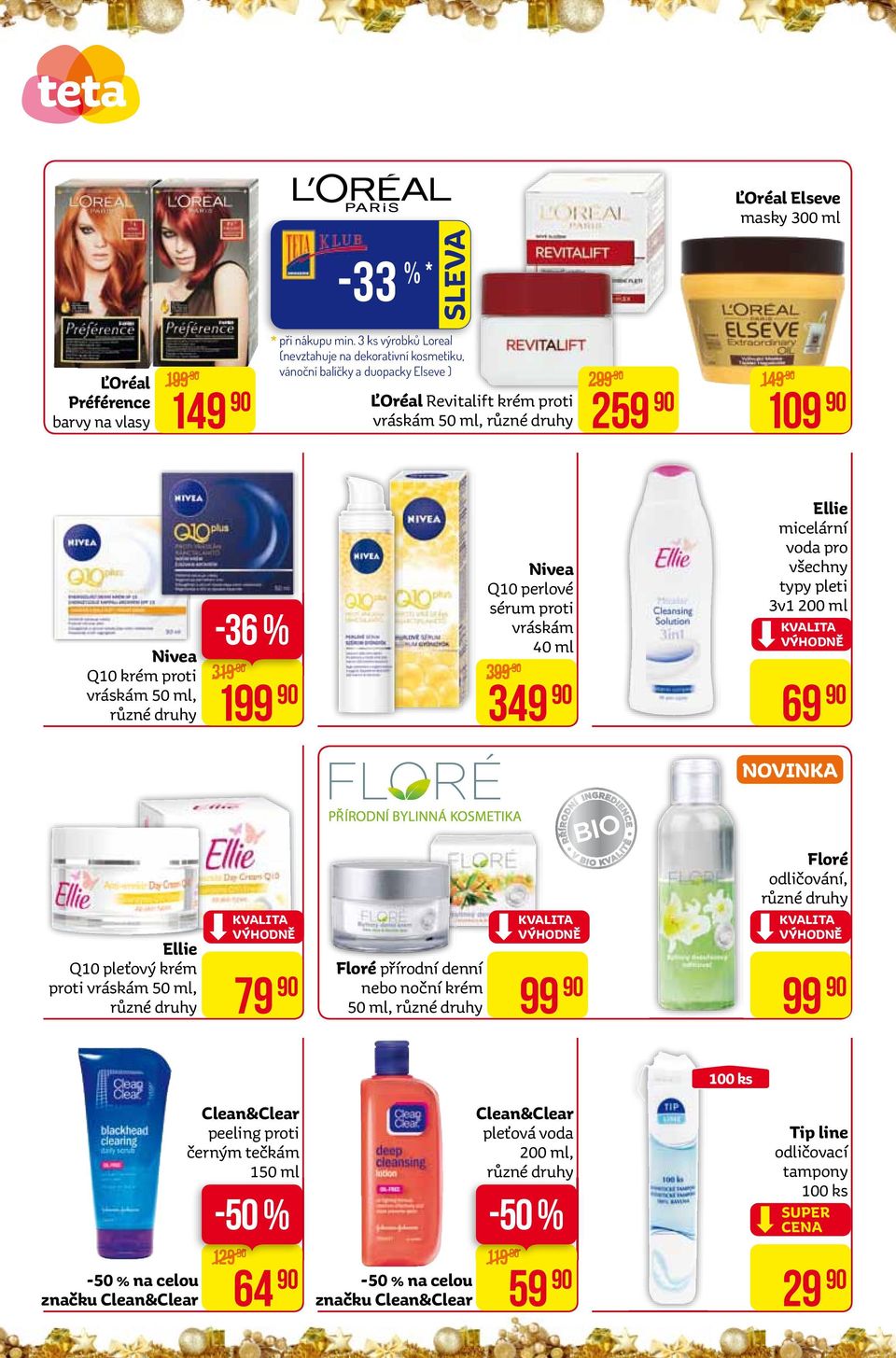 ml, -36 % 319 199 nivea Q10 perlové sérum proti vráskám 40 ml 399 349 Ellie micelární voda pro všechny typy pleti 3v1 200 ml 69 Ellie Q10 pleťový krém proti vráskám 50 ml, 79 Floré