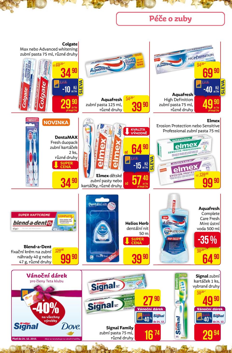 99 od 129 Blend-a-Dent fixační krém na zubní náhrady 40 g nebo 47 g, 129 99 helios herb dentální nit 50 m aquafresh Complete Care Fresh Mint ústní voda 500 ml -35 % 99 39 64 pro členy Teta klubu -40%