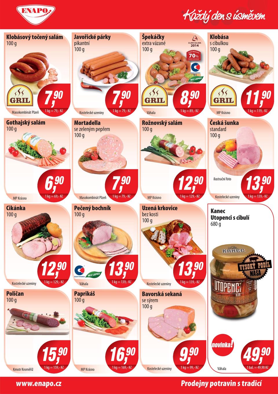 Kroměříž 1 kg = 159,- Kč MP Krásno se zeleným pepřem 6, 1 kg = 69,- Kč 1 kg = 89,- Kč Váhala Mortadella 90 MP Krásno 1 kg = 79,- Kč 8,90 1 kg = 139,- Kč 1 kg = 119,- Kč 13,90 1 kg = 139,- Kč Kanec