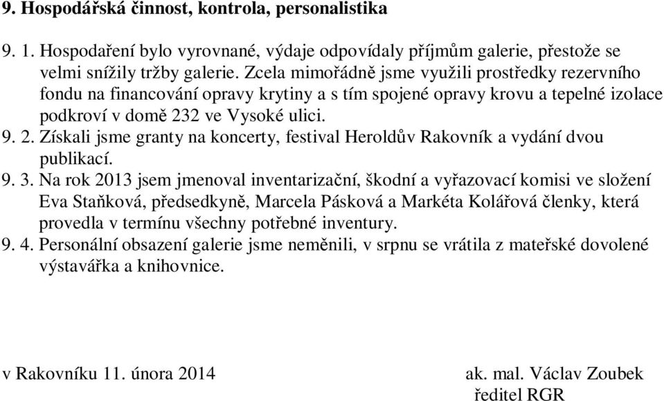 2 ve Vysoké ulici. 9. 2. Získali jsme granty na koncerty, festival Herold v Rakovník a vydání dvou publikací. 9. 3.