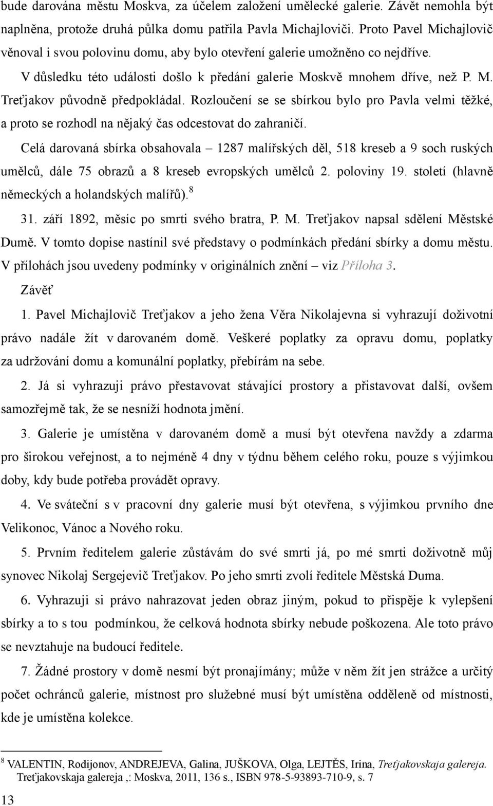 Rozloučení se se sbírkou bylo pro Pavla velmi těžké, a proto se rozhodl na nějaký čas odcestovat do zahraničí.