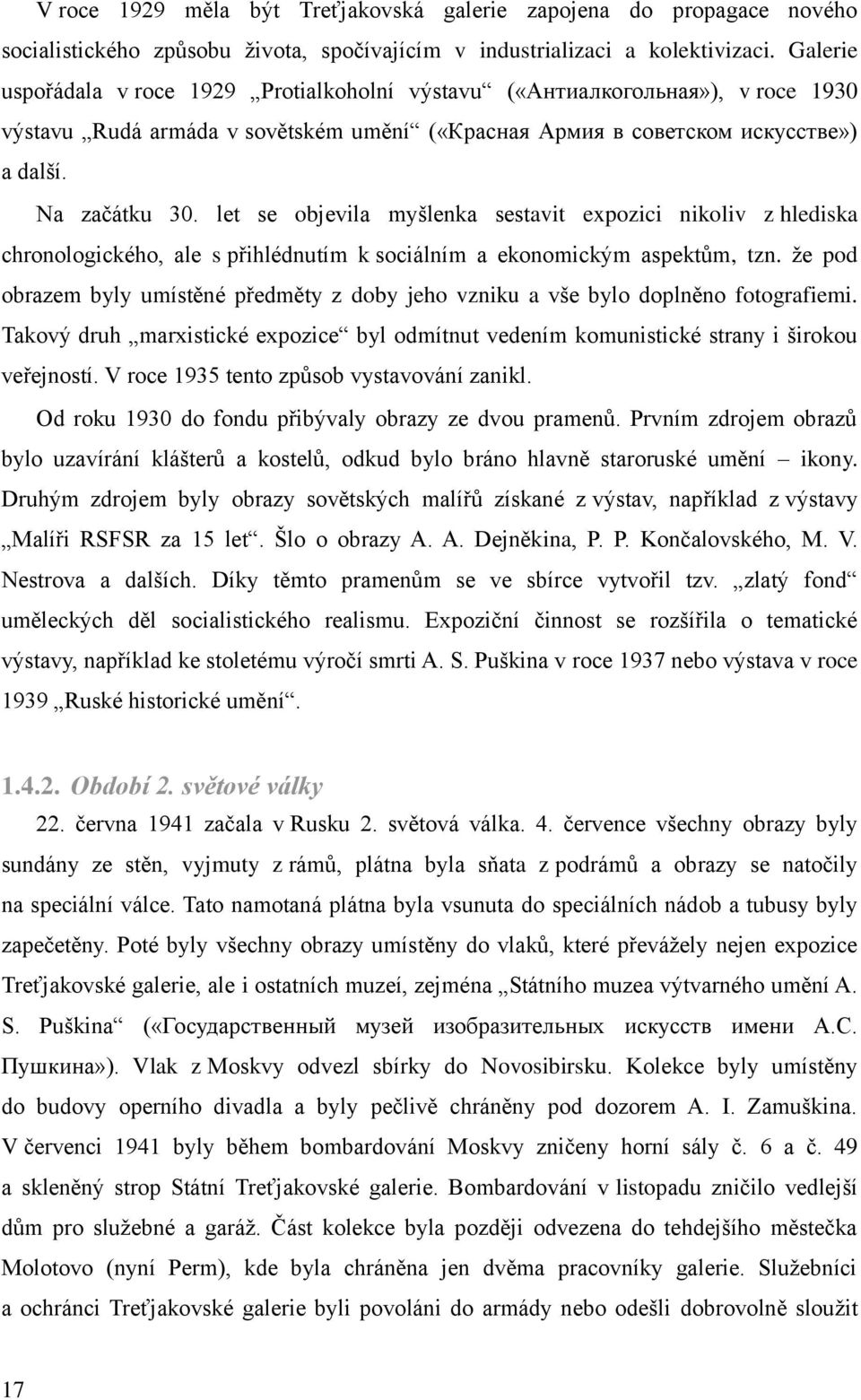 let se objevila myšlenka sestavit expozici nikoliv z hlediska chronologického, ale s přihlédnutím k sociálním a ekonomickým aspektům, tzn.