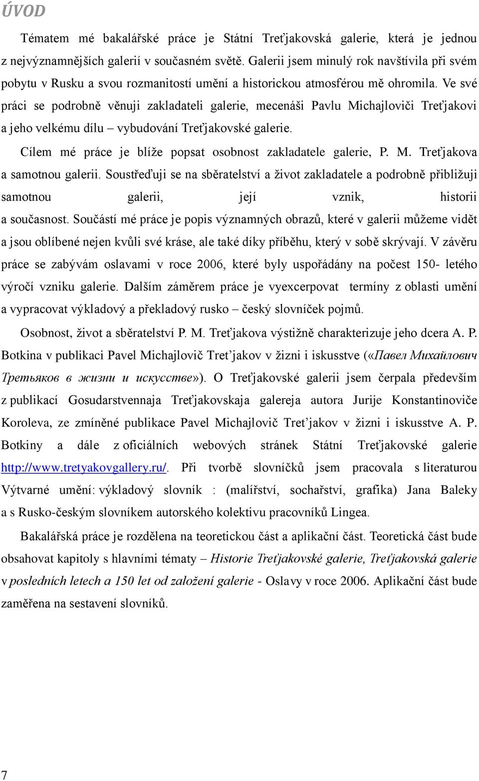 Ve své práci se podrobně věnuji zakladateli galerie, mecenáši Pavlu Michajloviči Treťjakovi a jeho velkému dílu vybudování Treťjakovské galerie.