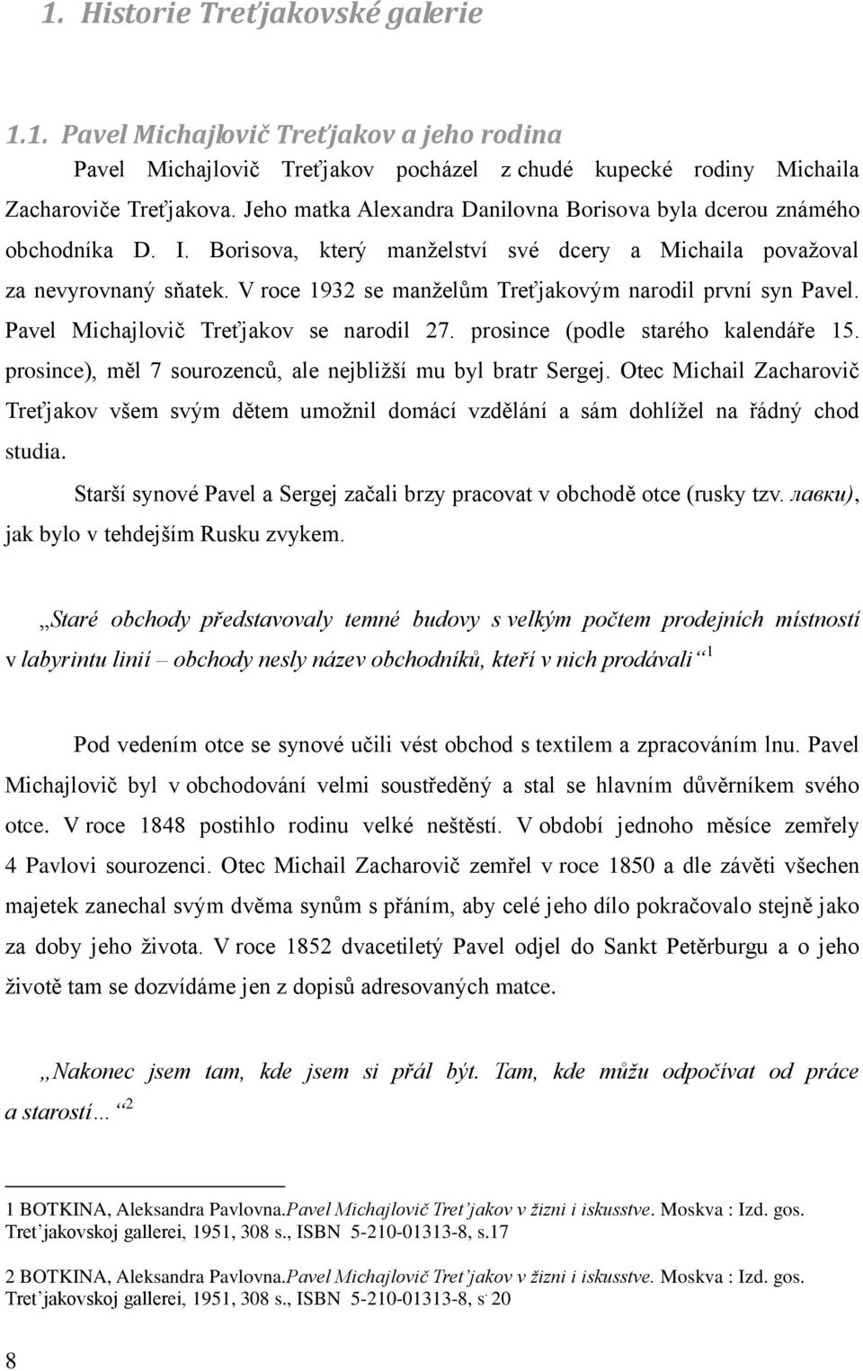 V roce 1932 se manželům Treťjakovým narodil první syn Pavel. Pavel Michajlovič Treťjakov se narodil 27. prosince (podle starého kalendáře 15.