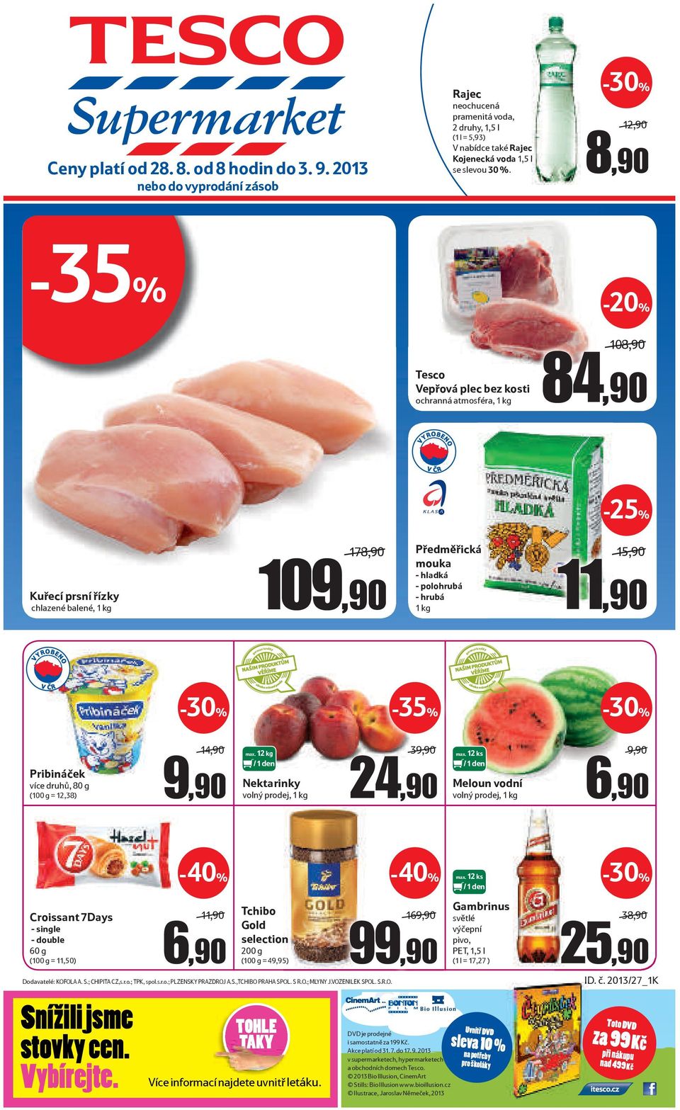 11,90 garance kvality garance kvality -35% Pribináček více druhů, 80 g ( = 12,38) 9,90 max. 12 kg Nektarinky volný prodej, 1 kg 39,90 24,90 max.