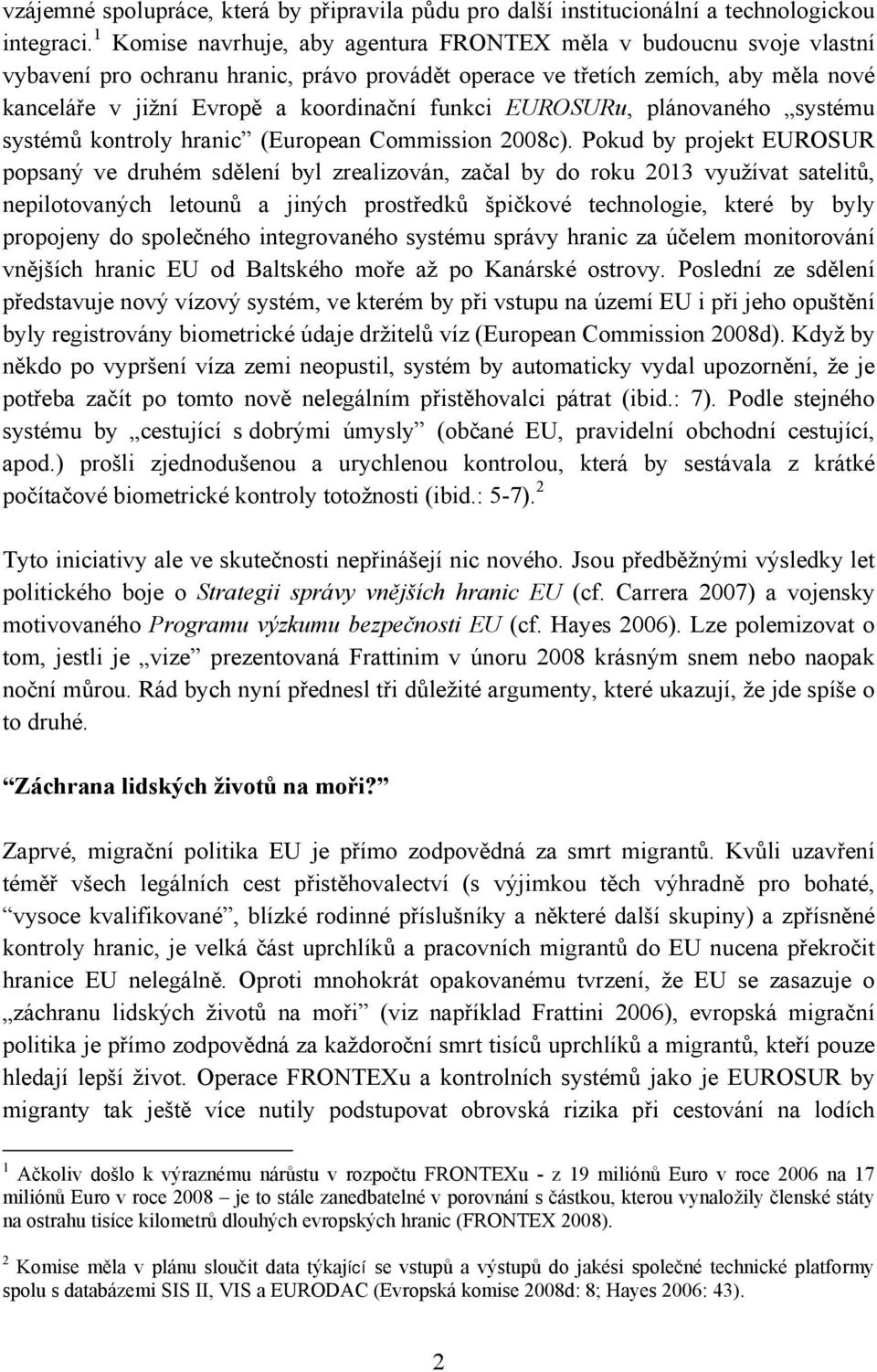 funkci EUROSURu, plánovaného systému systémů kontroly hranic (European Commission 2008c).