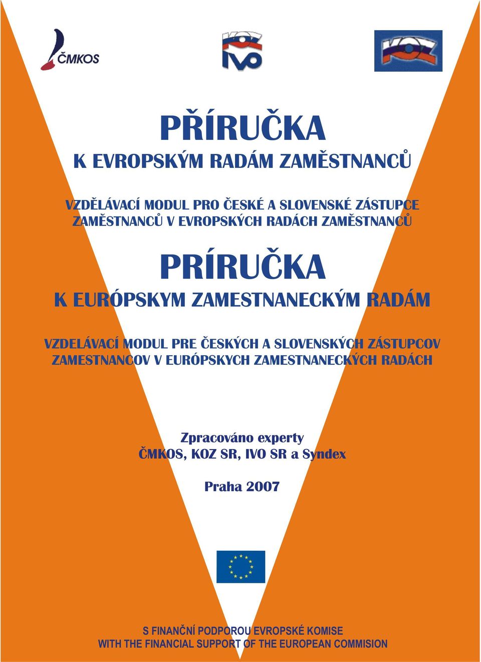 SLOVENSKÝCH ZÁSTUPCOV ZAMESTNANCOV V EURÓPSKYCH ZAMESTNANECKÝCH RADÁCH Zpracováno experty ÈMKOS, KOZ SR,