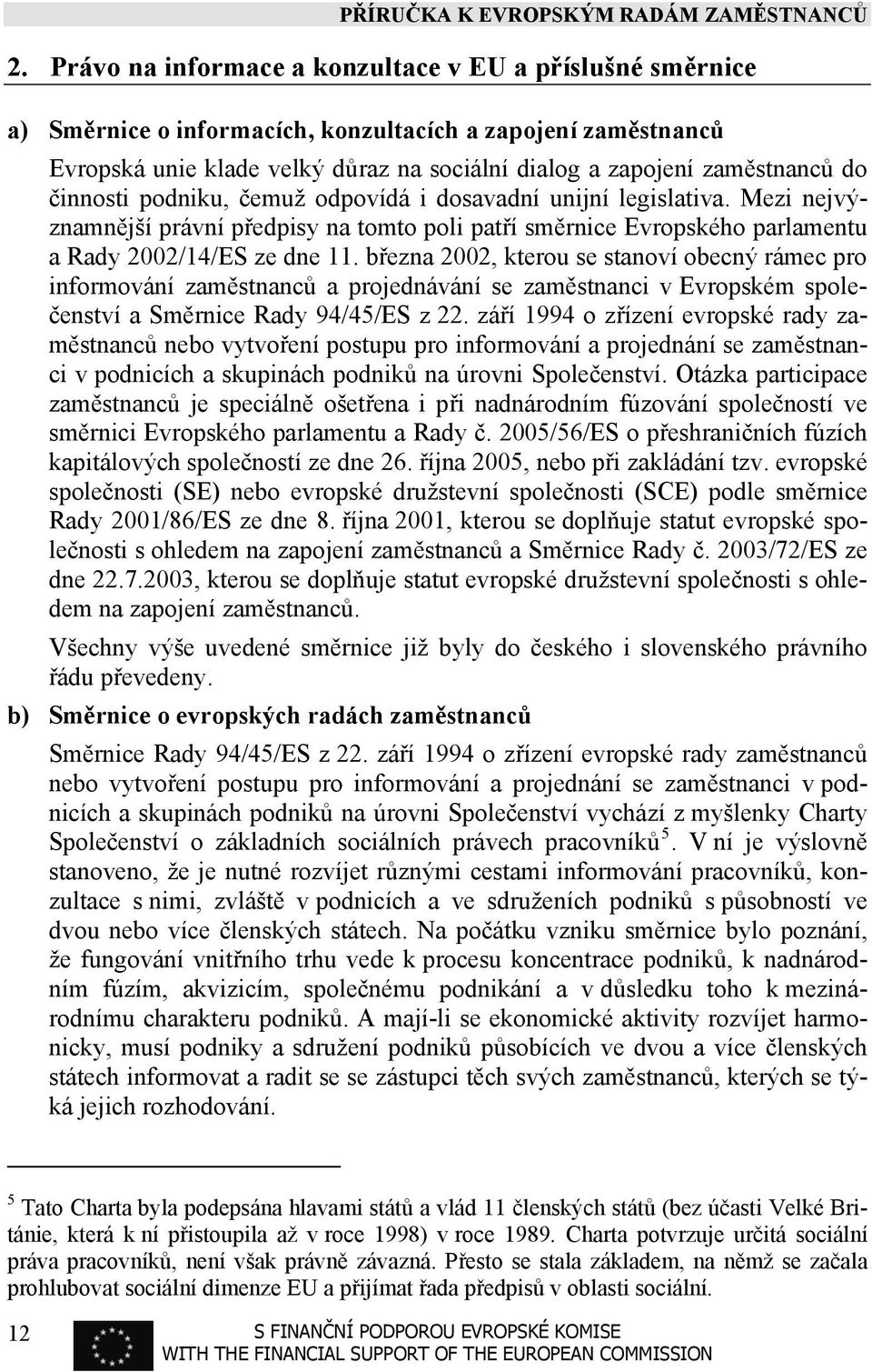 března 2002, kterou se stanoví obecný rámec pro informování zaměstnanců a projednávání se zaměstnanci v Evropském společenství a Směrnice Rady 94/45/ES z 22.