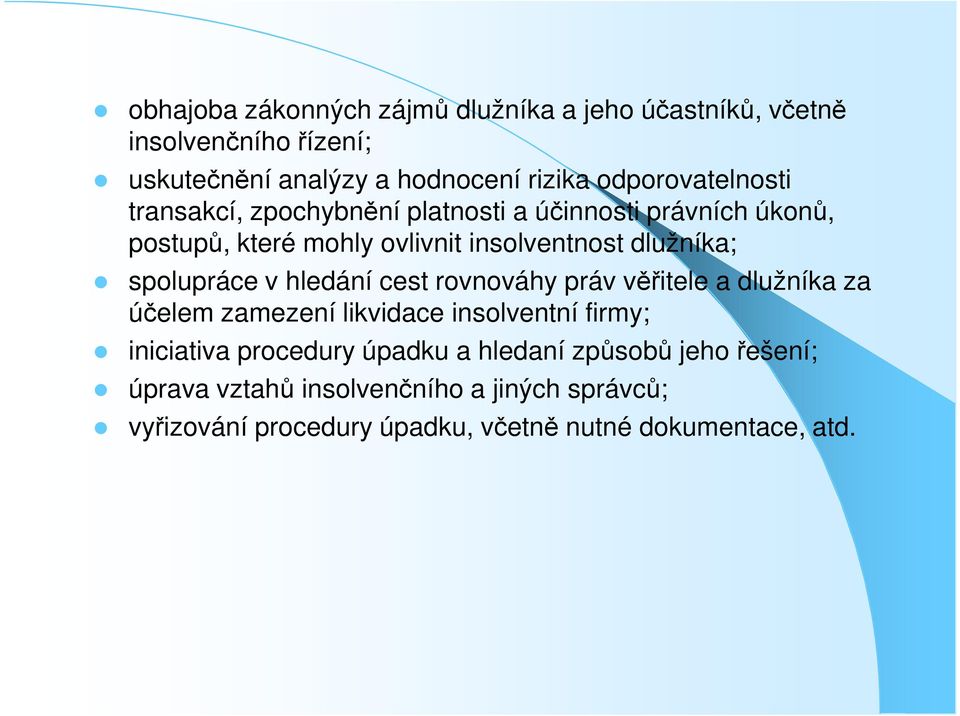 spolupráce v hledání cest rovnováhy práv věřitele a dlužníka za účelem zamezení likvidace insolventní firmy; iniciativa procedury