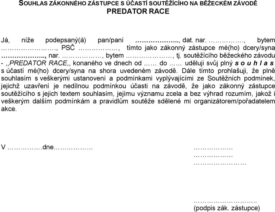 Dále tímto prohlašuji, že plně souhlasím s veškerými ustanovení a podmínkami vyplývajícími ze Soutěžních podmínek, jejichž uzavření je nedílnou podmínkou účasti na závodě, že jako zákonný