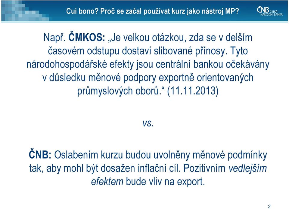 Tyto národohospodářské efekty jsou centrální bankou očekávány v důsledku měnové podpory exportně