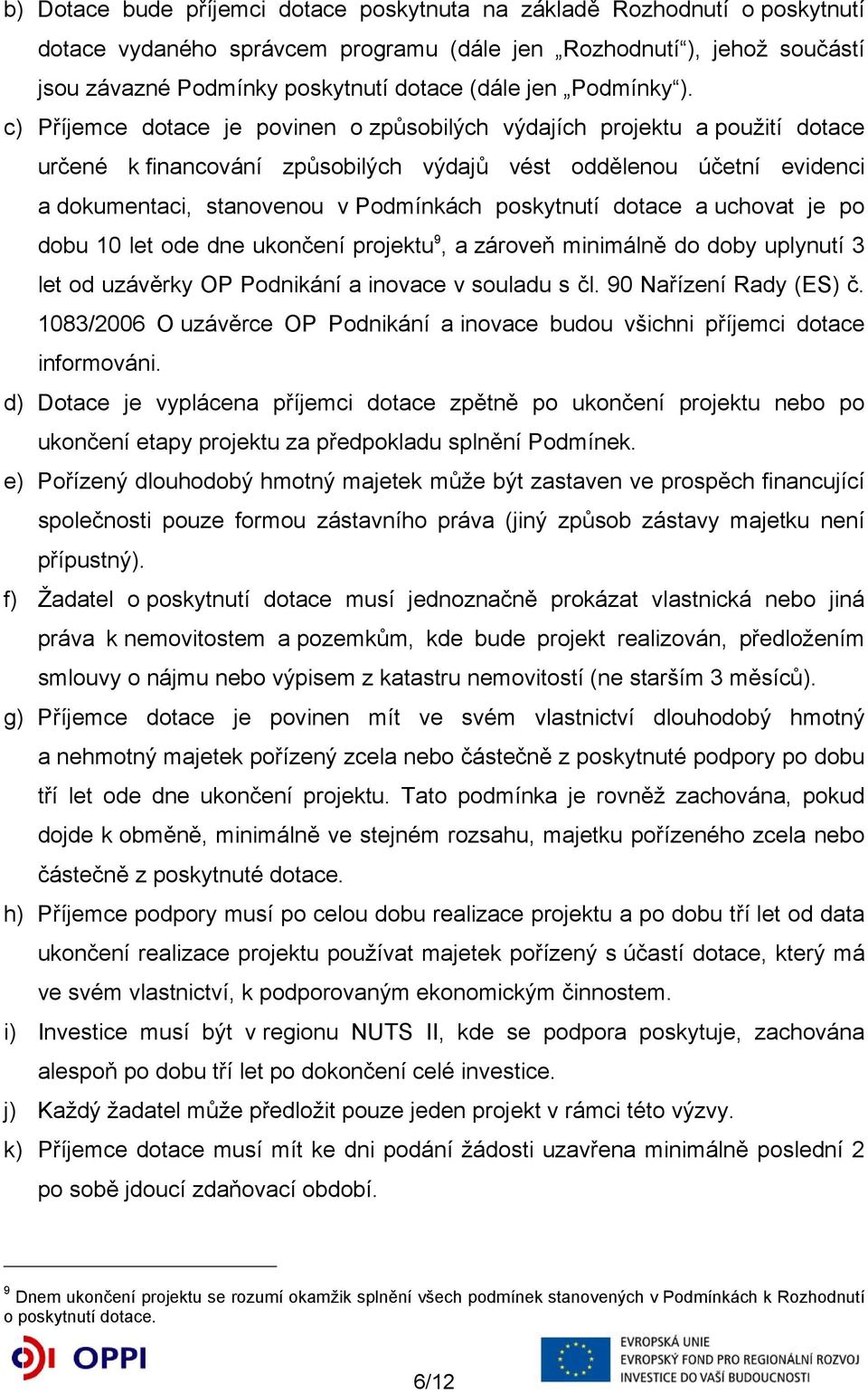 c) Příjemce dotace je povinen o způsobilých výdajích projektu a použití dotace určené k financování způsobilých výdajů vést oddělenou účetní evidenci a dokumentaci, stanovenou v Podmínkách poskytnutí