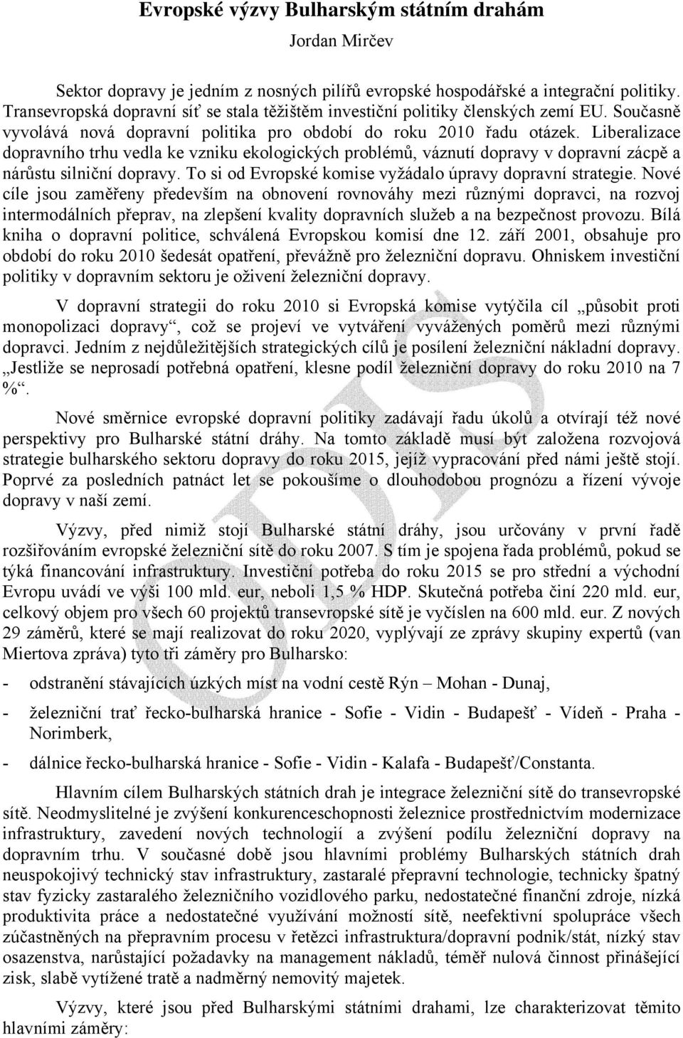 Liberalizace dopravního trhu vedla ke vzniku ekologických problémů, váznutí dopravy v dopravní zácpě a nárůstu silniční dopravy. To si od Evropské komise vyžádalo úpravy dopravní strategie.