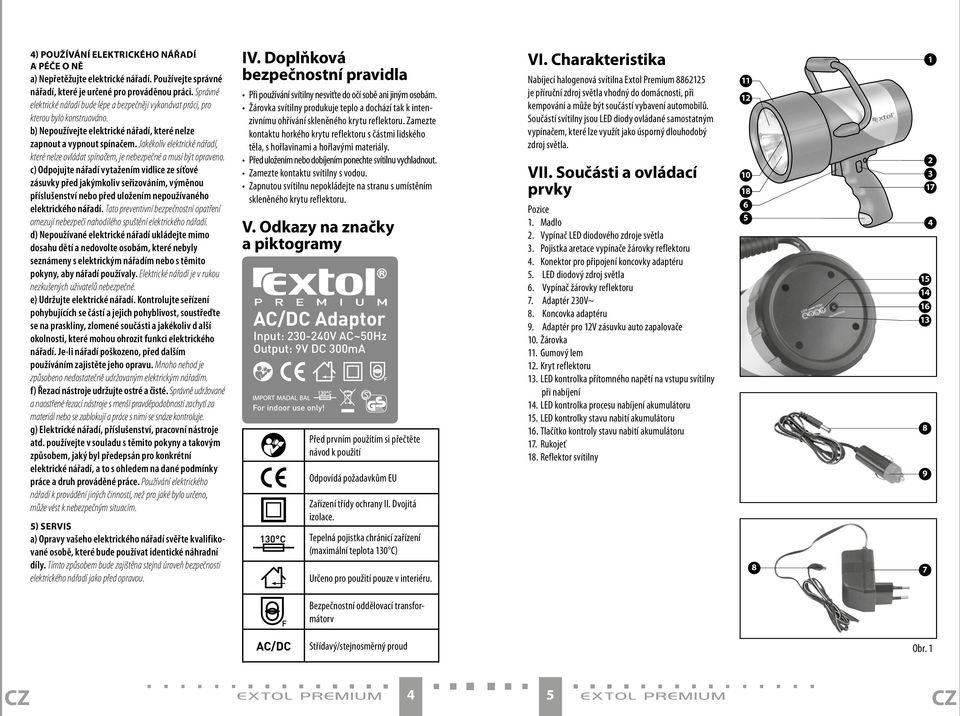 Jakékoliv elektrické nářadí, které nelze ovládat spínačem, je nebezpečné a musí být opraveno.