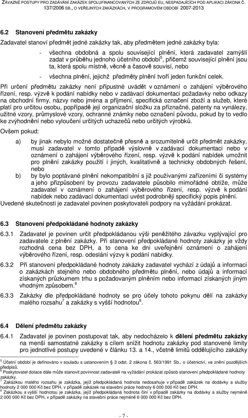 Při určení předmětu zakázky není přípustné uvádět v oznámení o zahájení výběrového řízení, resp.