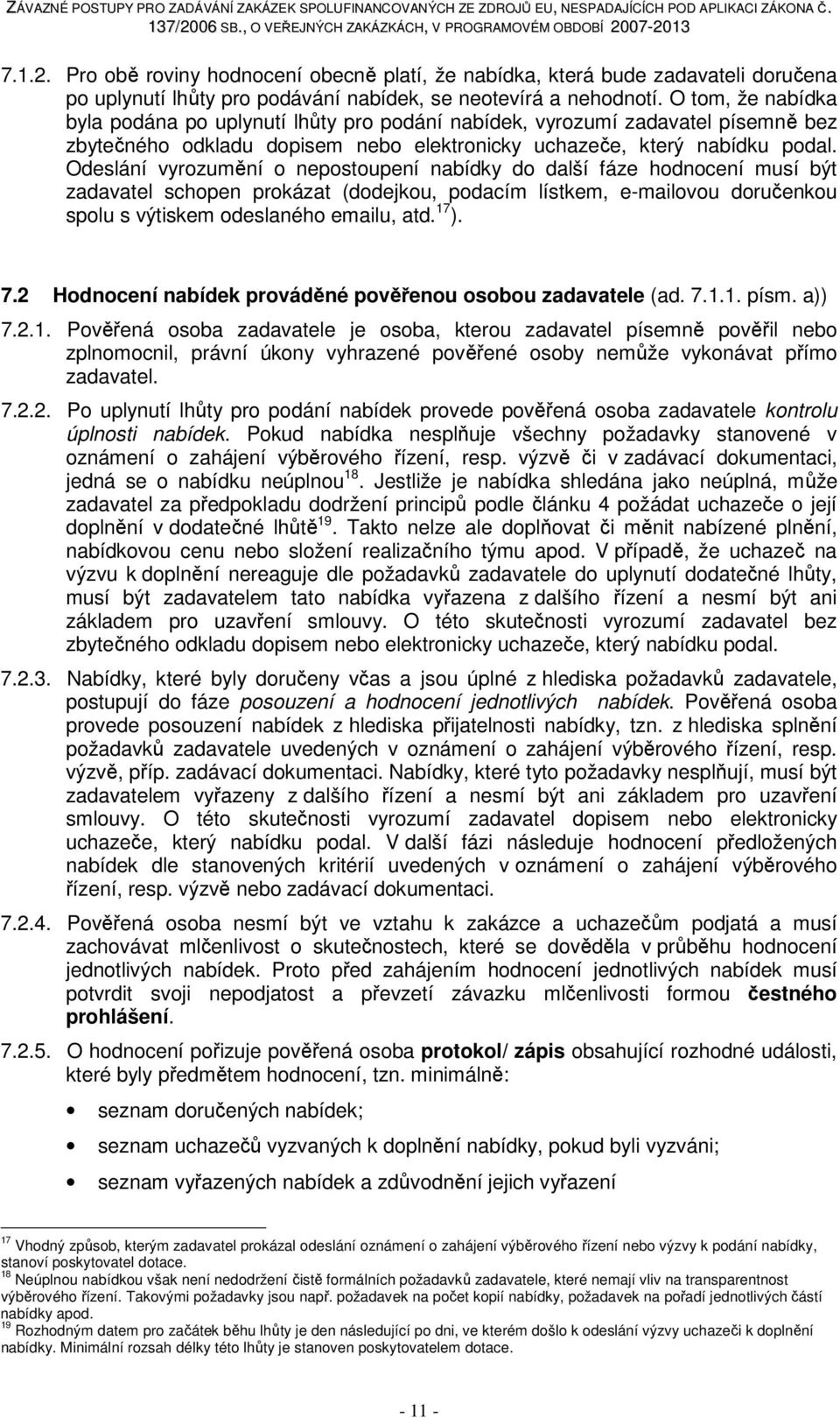 Odeslání vyrozumění o nepostoupení nabídky do další fáze hodnocení musí být zadavatel schopen prokázat (dodejkou, podacím lístkem, e-mailovou doručenkou spolu s výtiskem odeslaného emailu, atd. 17 ).