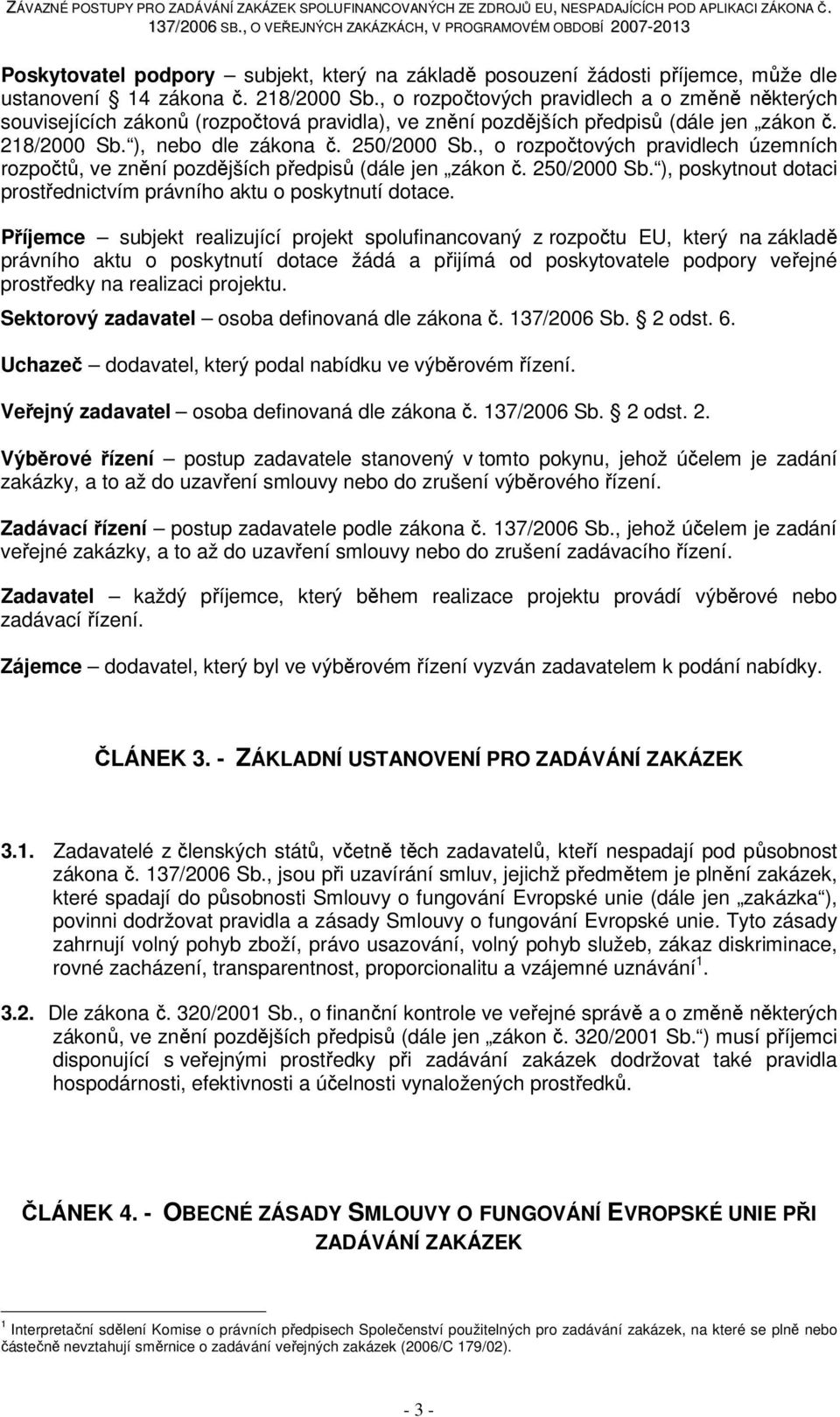 , o rozpočtových pravidlech územních rozpočtů, ve znění pozdějších předpisů (dále jen zákon č. 250/2000 Sb. ), poskytnout dotaci prostřednictvím právního aktu o poskytnutí dotace.