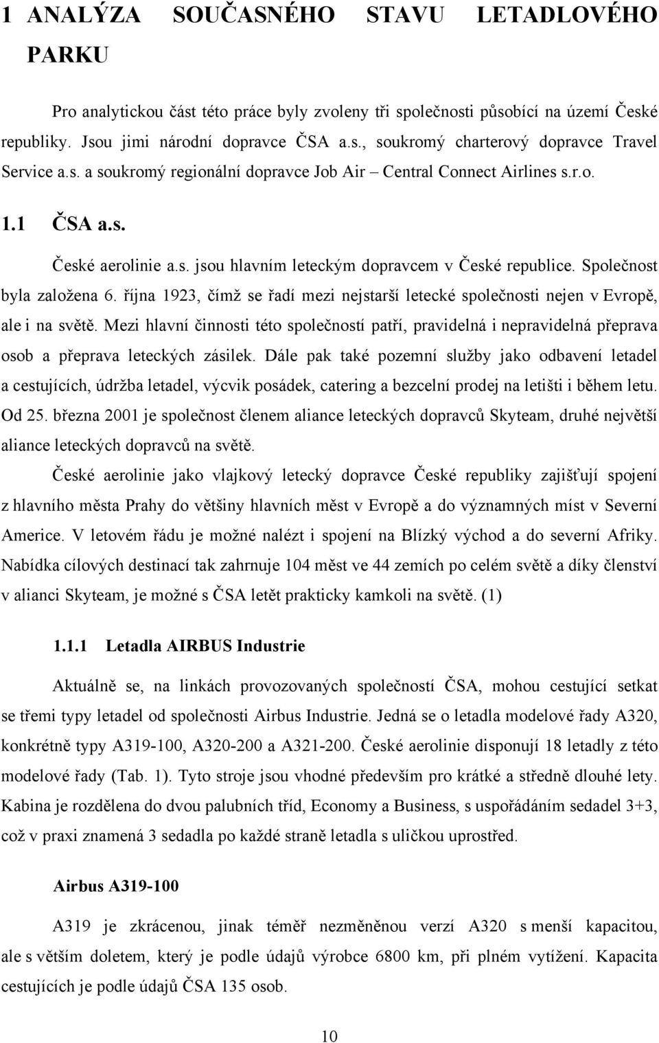 října 1923, čímž se řadí mezi nejstarší letecké společnosti nejen v Evropě, ale i na světě.