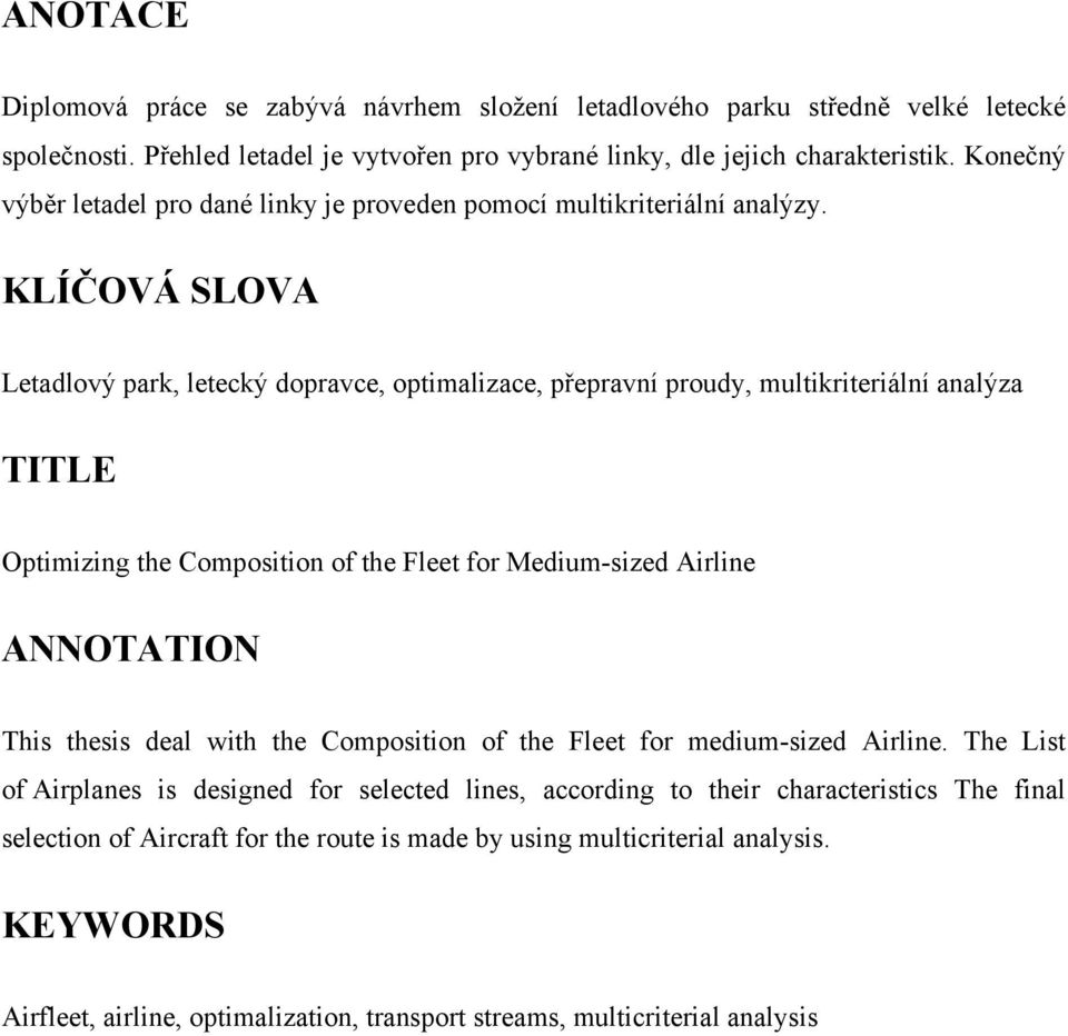 KLÍČOVÁ SLOVA Letadlový park, letecký dopravce, optimalizace, přepravní proudy, multikriteriální analýza TITLE Optimizing the Composition of the Fleet for Medium-sized Airline ANNOTATION This