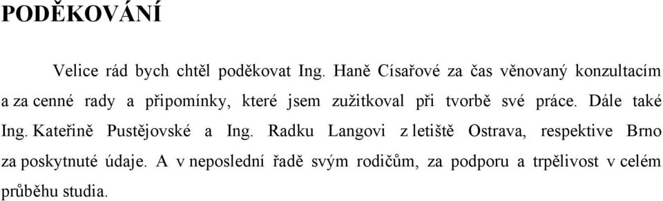 zužitkoval při tvorbě své práce. Dále také Ing. Kateřině Pustějovské a Ing.