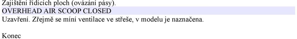 OVERHEAD AIR SCOOP CLOSED Uzavření.