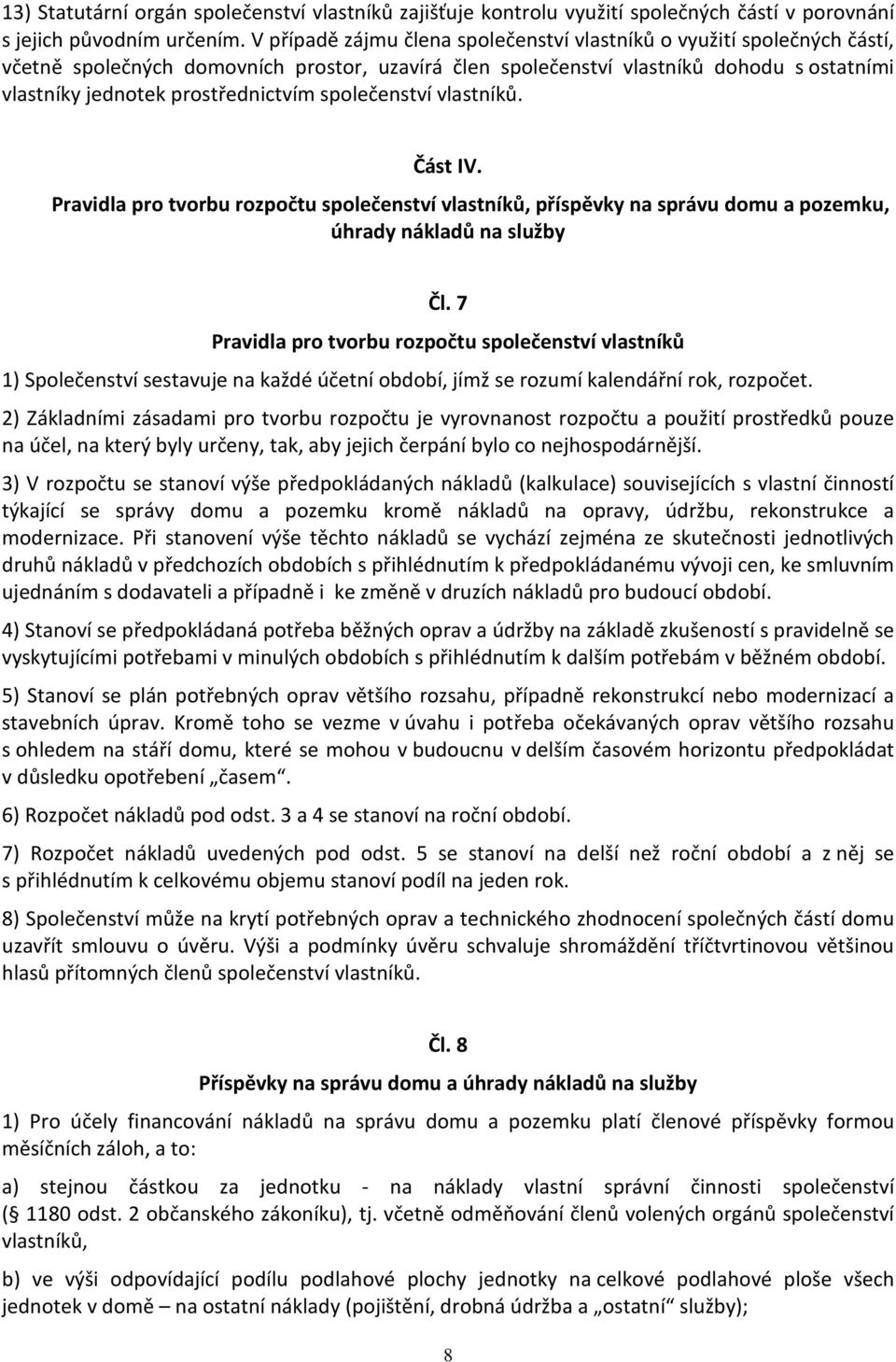 společenství vlastníků. Část IV. Pravidla pro tvorbu rozpočtu společenství vlastníků, příspěvky na správu domu a pozemku, úhrady nákladů na služby Čl.