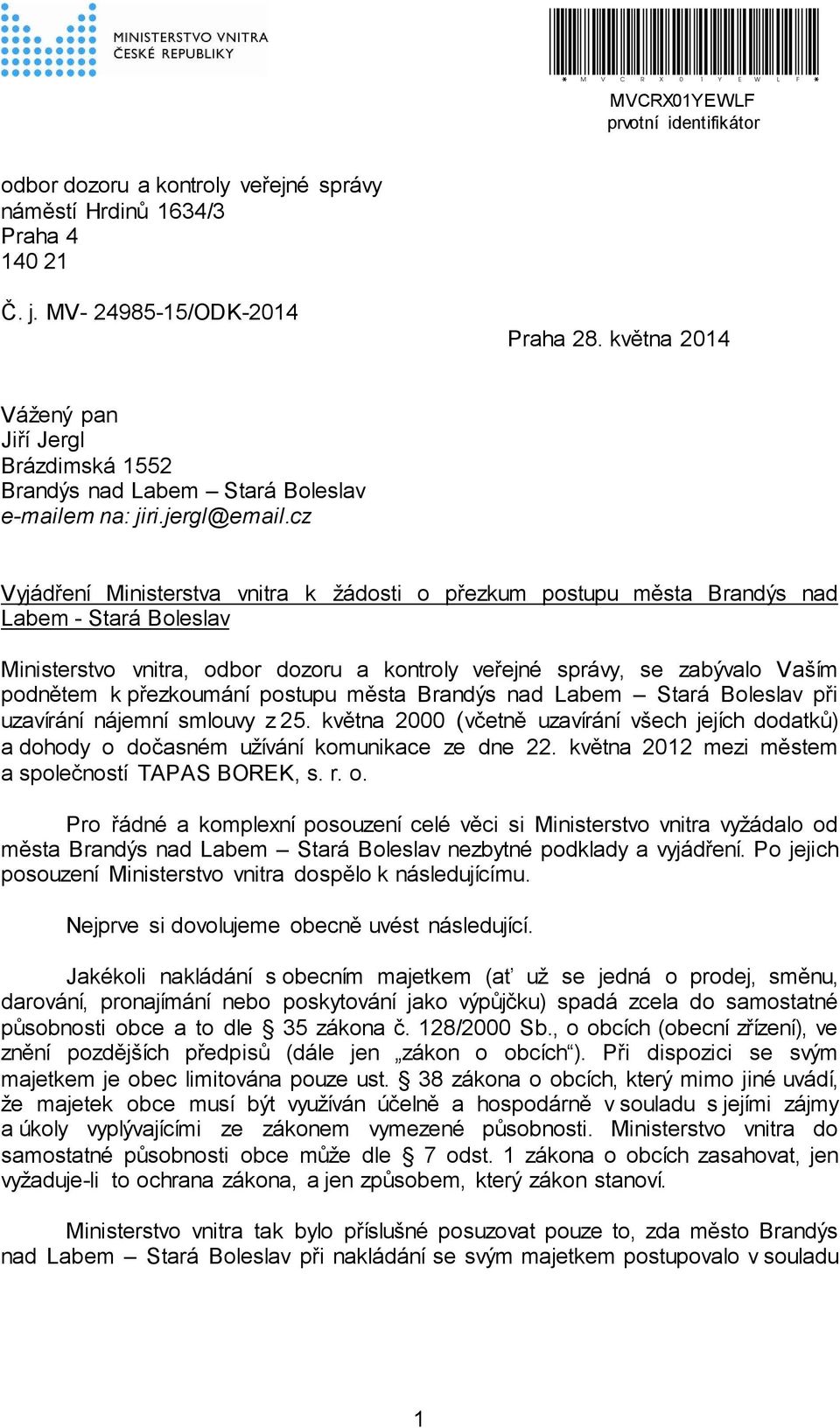 cz Vyjádření Ministerstva vnitra k žádosti o přezkum postupu města Brandýs nad Labem - Stará Boleslav Ministerstvo vnitra, odbor dozoru a kontroly veřejné správy, se zabývalo Vaším podnětem k