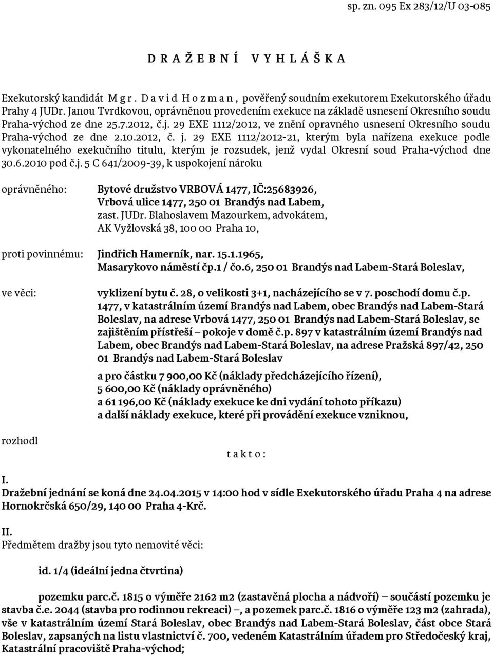 29 EXE 1112/2012, ve znění opravného usnesení Okresního soudu Praha-východ ze dne 2.10.2012, č. j.