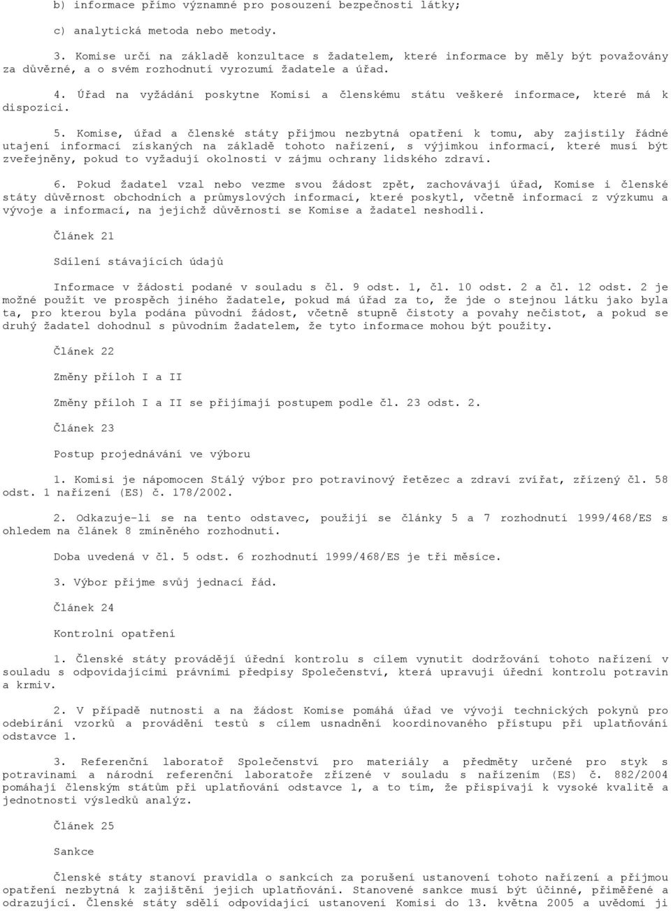Úřd n vyžádání poskytne Komisi členskému státu veškeré informce, které má k dispozici. 5.