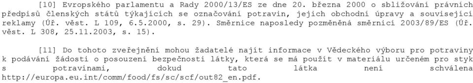 L 109, 6.5.2000, s. 29). Směrnice nposledy pozměněná směrnicí 2003/89/ES (Úř. věst. L 308, 25.11.2003, s. 15).