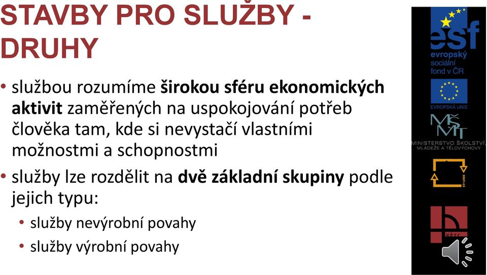 nevystačí vlastními možnostmi a schopnostmi služby lze rozdělit na dvě