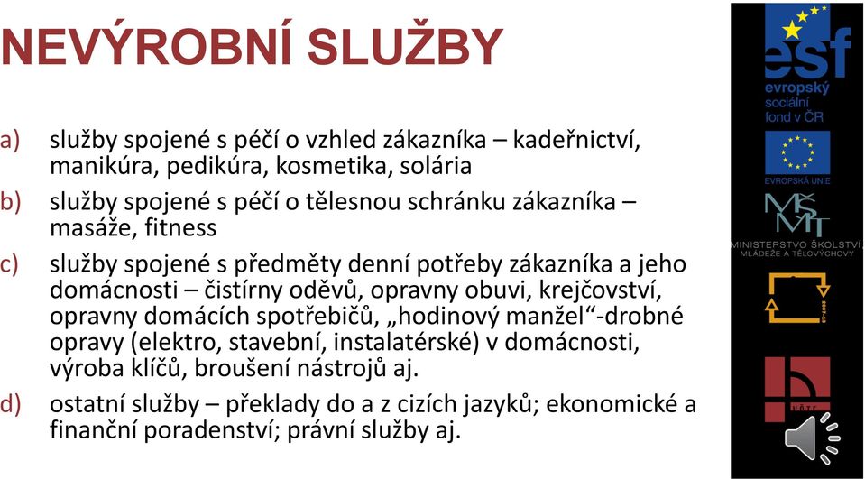 oděvů, opravny obuvi, krejčovství, opravny domácích spotřebičů, hodinový manžel -drobné opravy (elektro, stavební, instalatérské) v