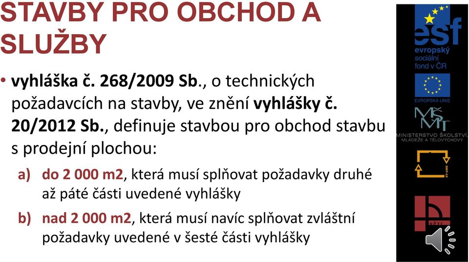 , definuje stavbou pro obchod stavbu s prodejní plochou: a) do 2 000 m2, která musí