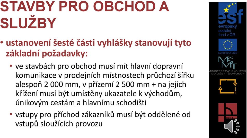 alespoň 2 000 mm, v přízemí 2 500 mm + na jejich křížení musí být umístěny ukazatele k východům,