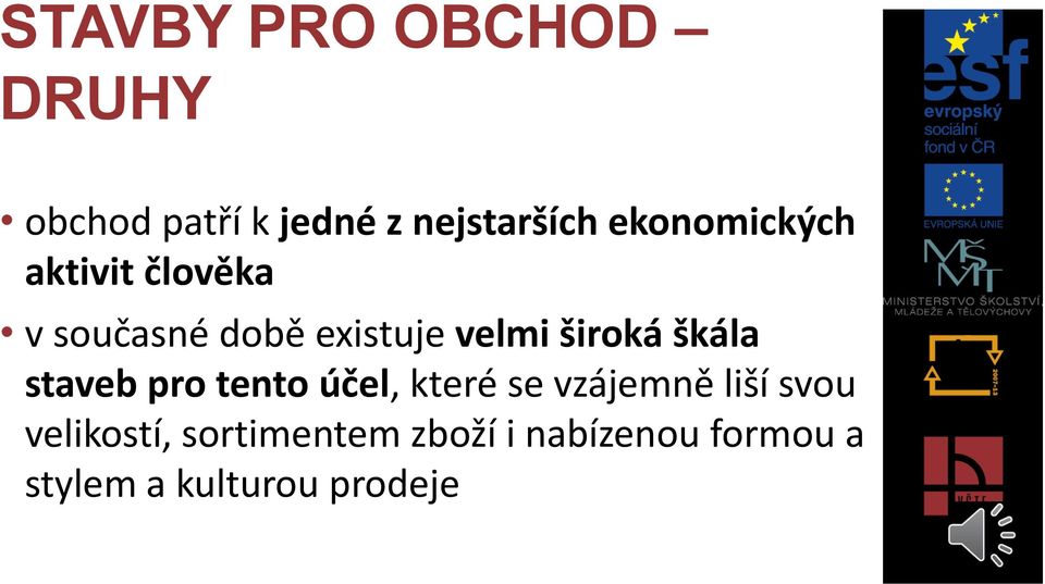 široká škála staveb pro tento účel, které se vzájemně liší svou