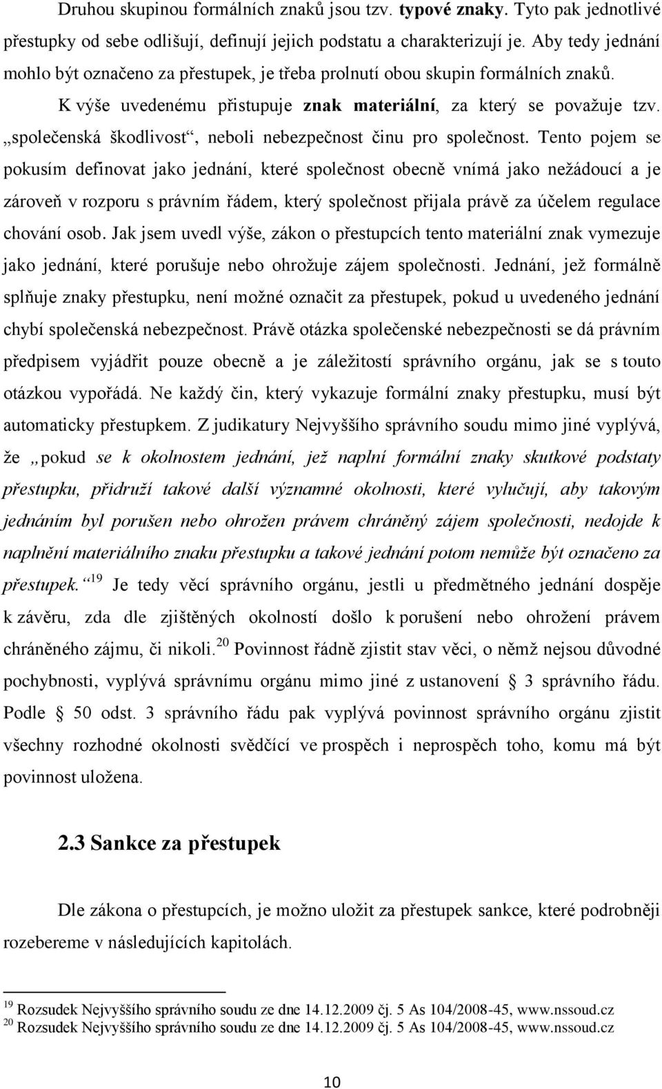 společenská škodlivost, neboli nebezpečnost činu pro společnost.