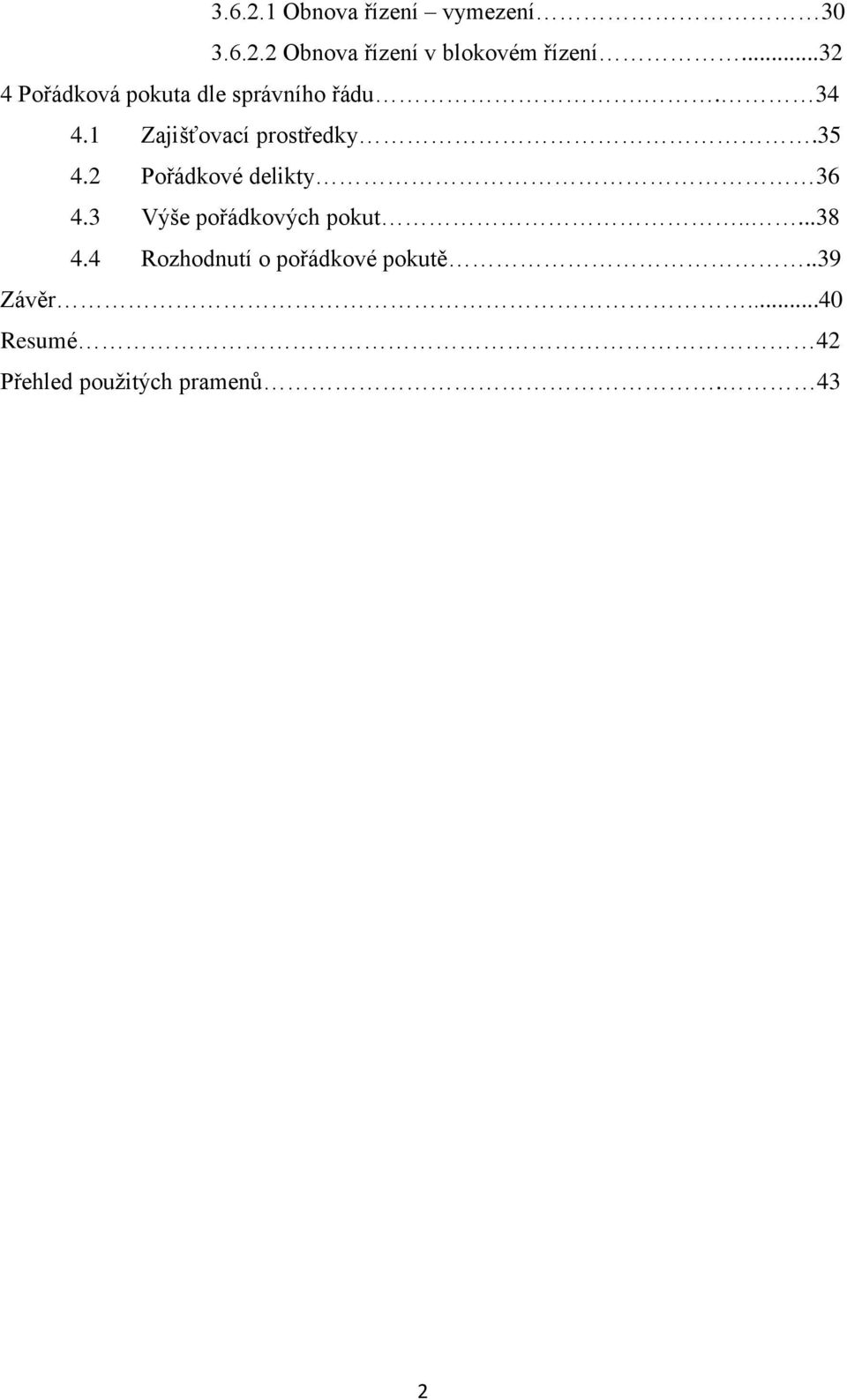 35 4.2 Pořádkové delikty 36 4.3 Výše pořádkových pokut.....38 4.