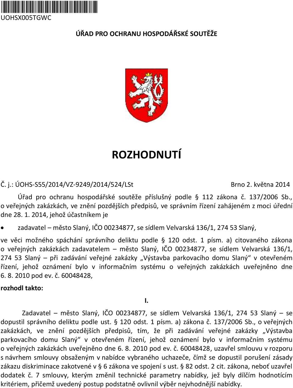 2 zákona č. 137/2006 Sb., o veřejných zakázkách, ve znění pozdějších předpisů, ve správním řízení zahájeném z moci úřední dne 28. 1. 2014, jehož účastníkem je zadavatel město Slaný, IČO 00234877, se sídlem Velvarská 136/1, 274 53 Slaný, ve věci možného spáchání správního deliktu podle 120 odst.