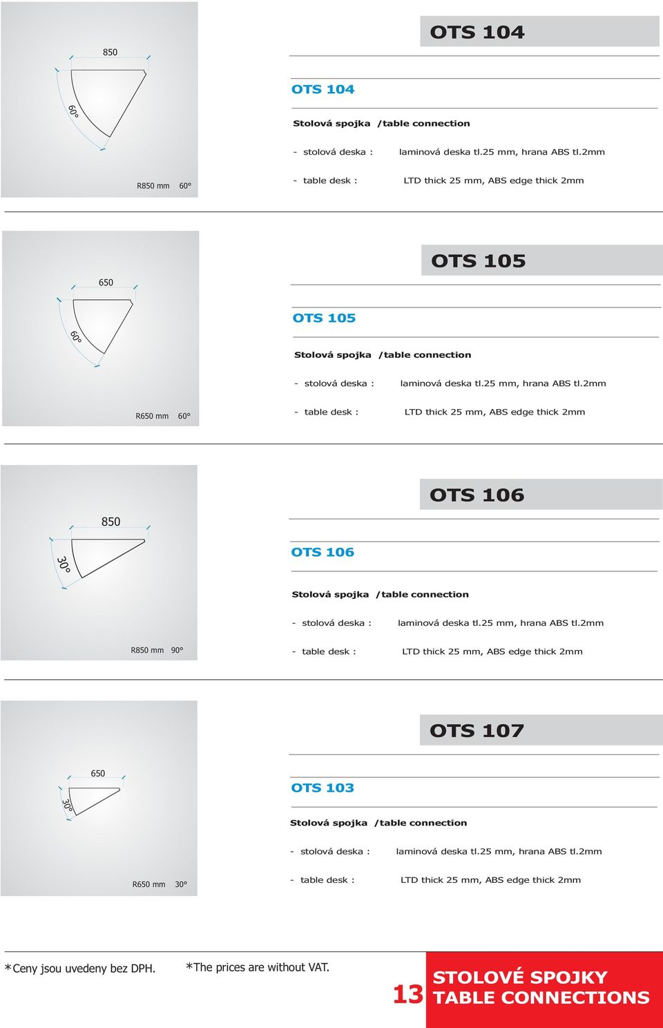 106 30 Stolová spojka /table connection R850 mm 90 OTS 107 650 OTS 103 30