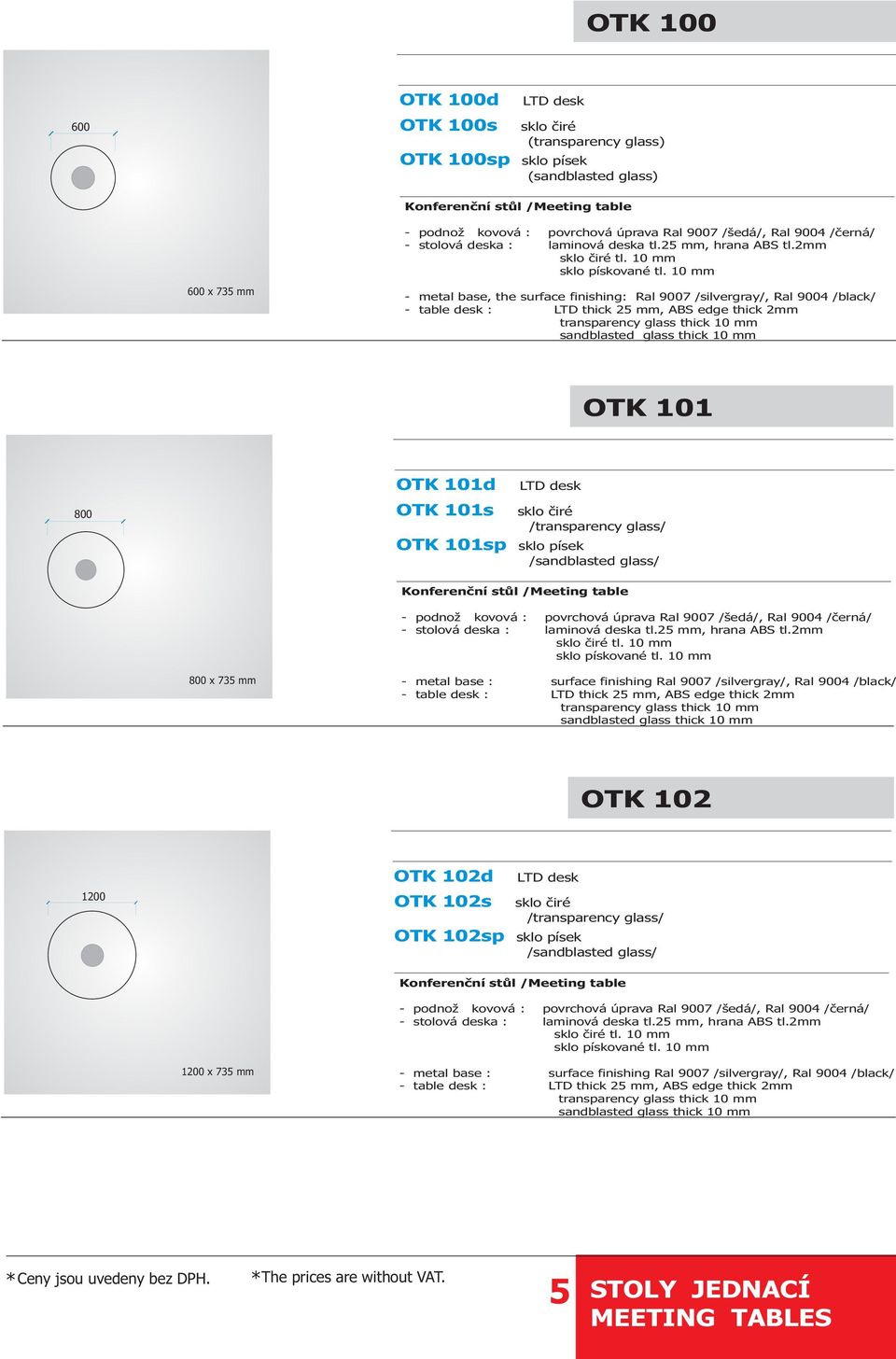 10 mm x 735 mm - metal base, the surface finishing: Ral 9007 /silvergray/, Ral 9004 /black/ transparency glass thick 10 mm sandblasted glass thick 10 mm OTK 101 OTK 101d OTK 101s LTD desk sklo èiré