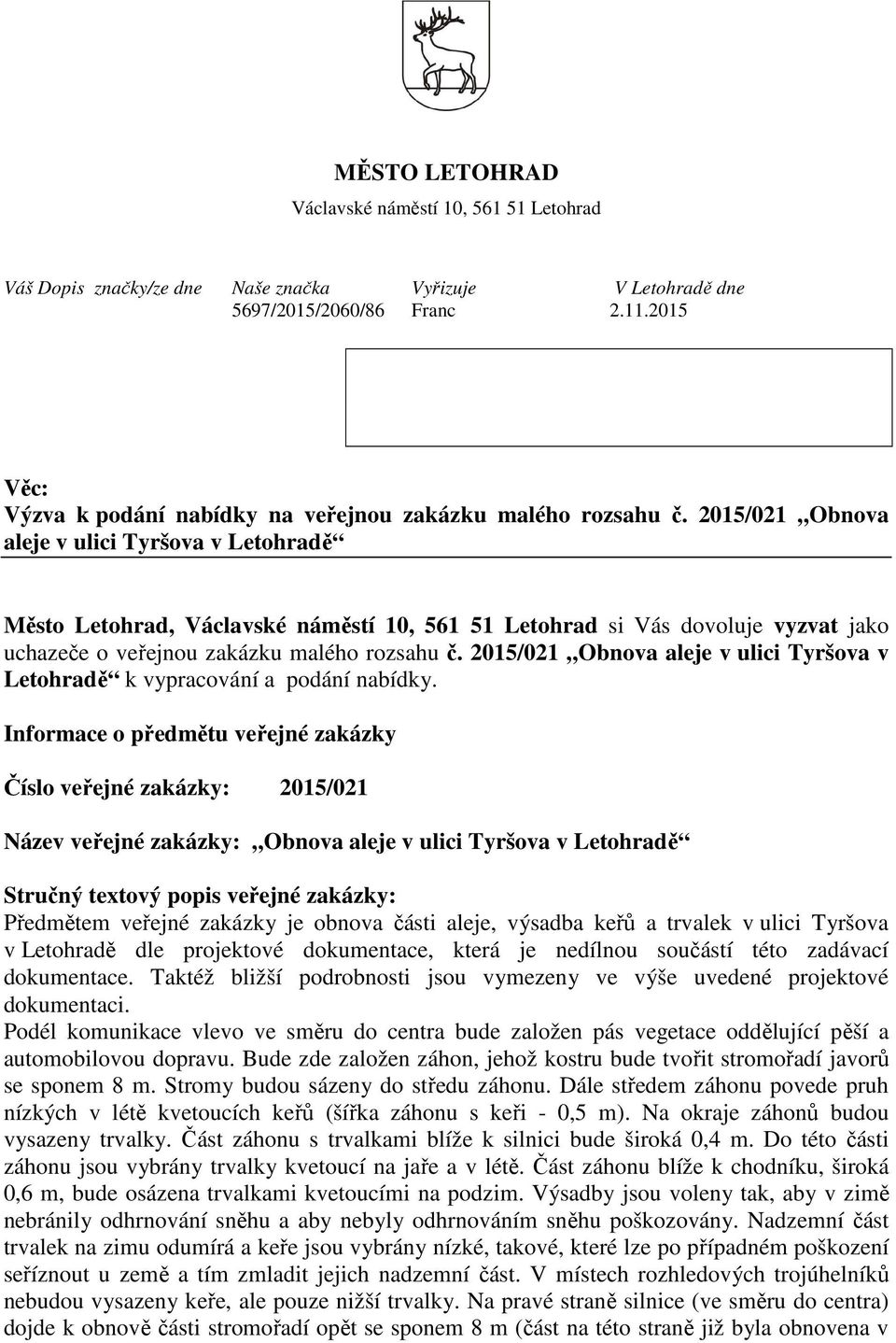 2015/021 Obnova aleje v ulici Tyršova v Letohradě Město Letohrad, Václavské náměstí 10, 561 51 Letohrad si Vás dovoluje vyzvat jako uchazeče o veřejnou zakázku malého rozsahu č.