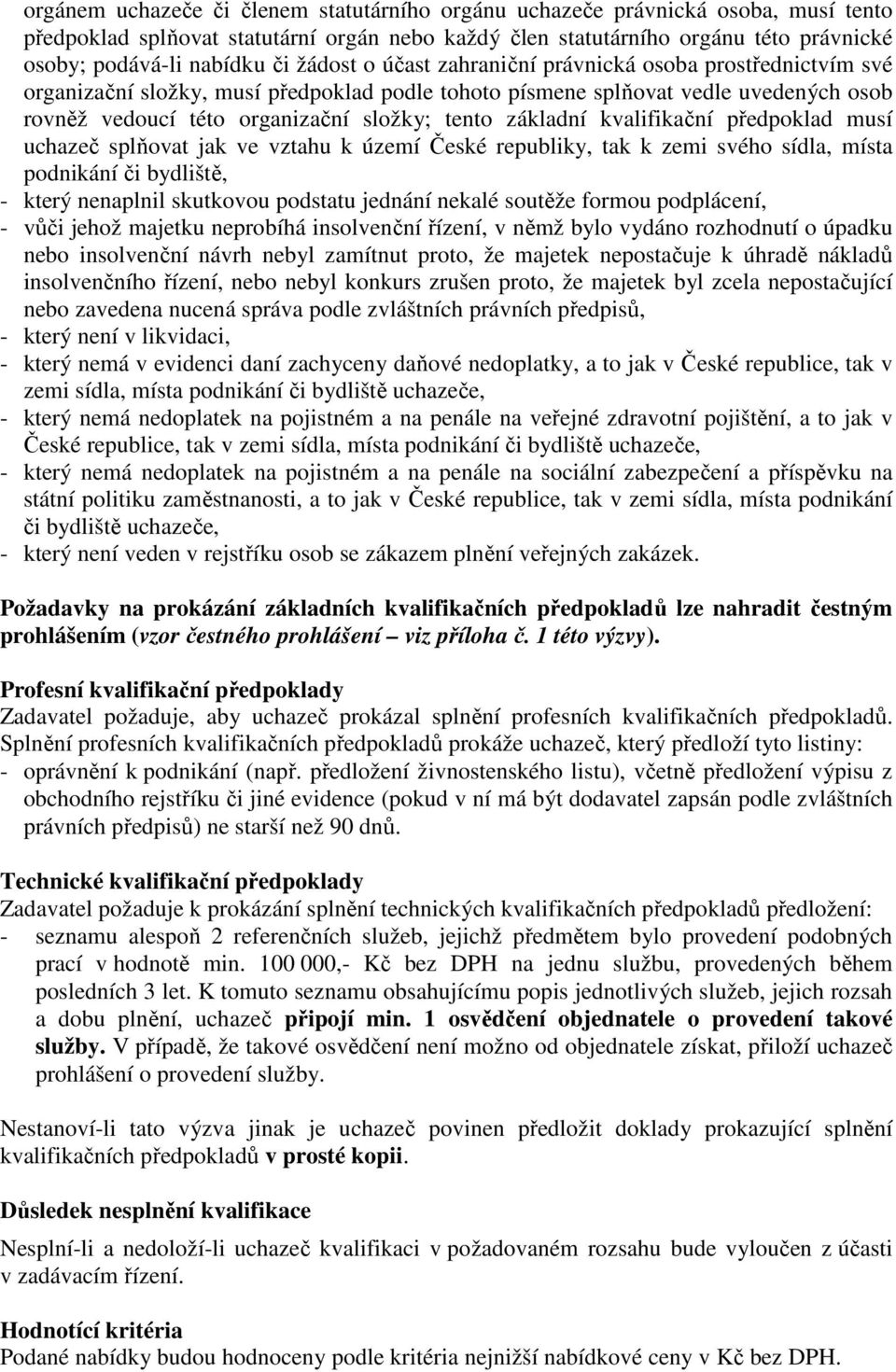 základní kvalifikační předpoklad musí uchazeč splňovat jak ve vztahu k území České republiky, tak k zemi svého sídla, místa podnikání či bydliště, - který nenaplnil skutkovou podstatu jednání nekalé