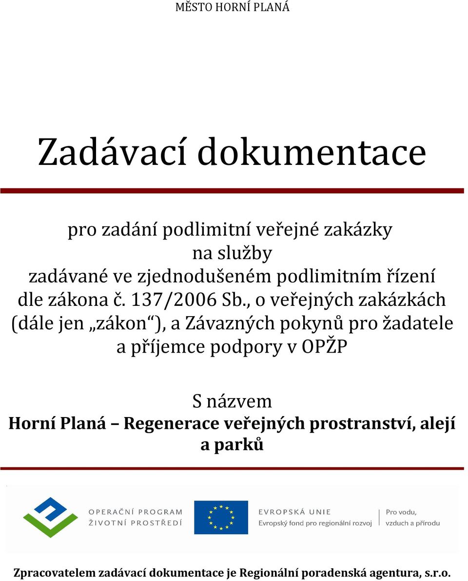 , o veřejných zakázkách (dále jen zákon ), a Závazných pokynů pro žadatele a příjemce podpory v OPŽP