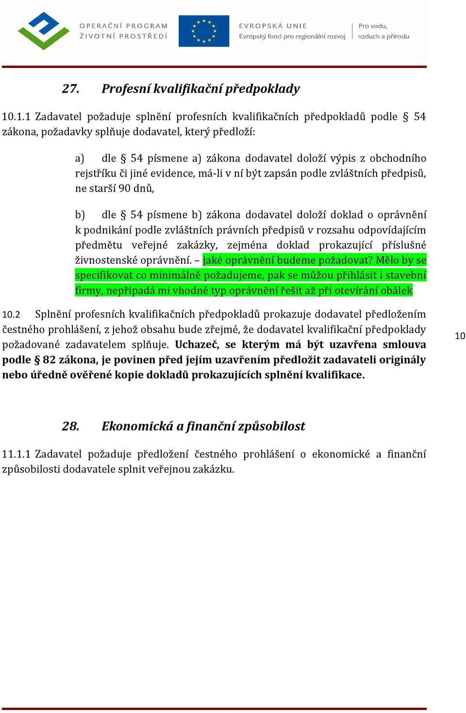 rejstříku či jiné evidence, má-li v ní být zapsán podle zvláštních předpisů, ne starší 90 dnů, b) dle 54 písmene b) zákona dodavatel doloží doklad o oprávnění k podnikání podle zvláštních právních