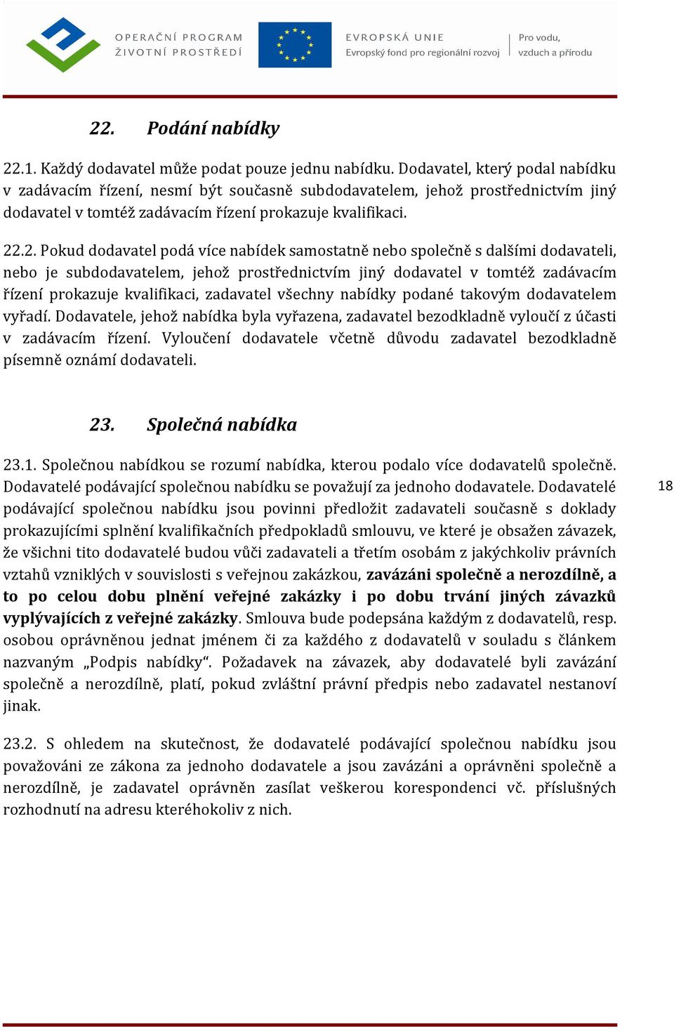 .2. Pokud dodavatel podá více nabídek samostatně nebo společně s dalšími dodavateli, nebo je subdodavatelem, jehož prostřednictvím jiný dodavatel v tomtéž zadávacím řízení prokazuje kvalifikaci,