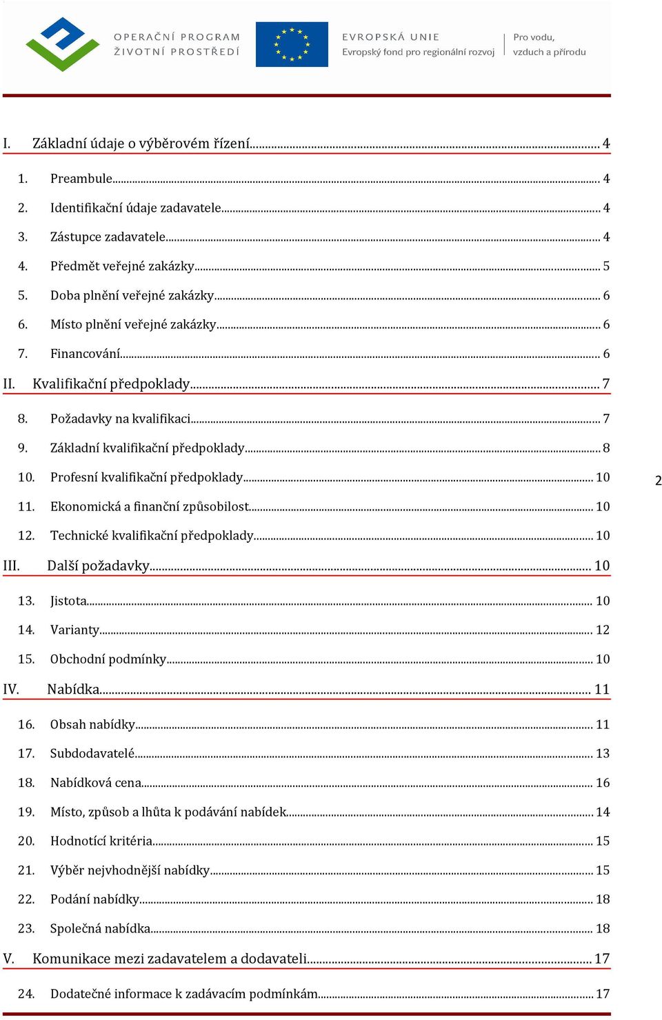 Profesní kvalifikační předpoklady... 10 11. Ekonomická a finanční způsobilost... 10 2 12. Technické kvalifikační předpoklady... 10 III. Další požadavky... 10 13. Jistota... 10 14. Varianty... 12 15.