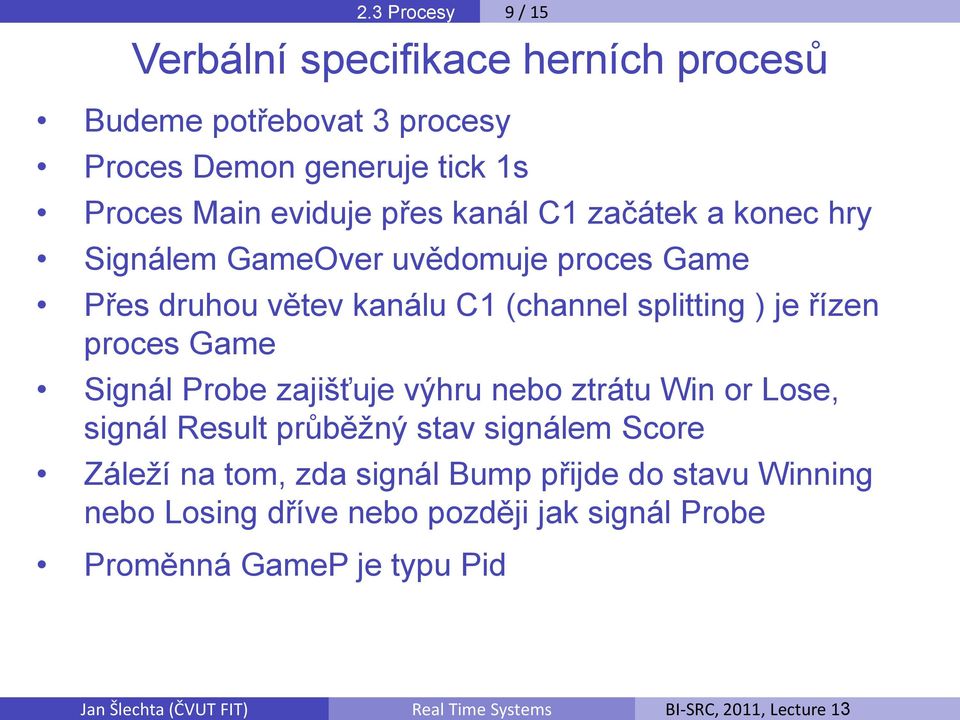 splitting ) je řízen proces Game Signál Probe zajišťuje výhru nebo ztrátu Win or Lose, signál Result průběžný stav signálem