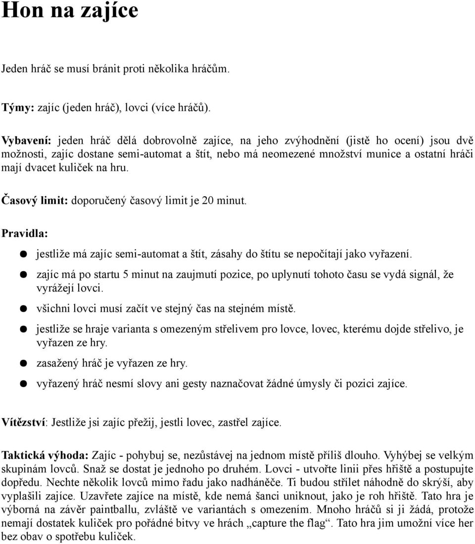 kuliček na hru. Časový limit: doporučený časový limit je 20 minut. jestliže má zajíc semi-automat a štít, zásahy do štítu se nepočítají jako vyřazení.