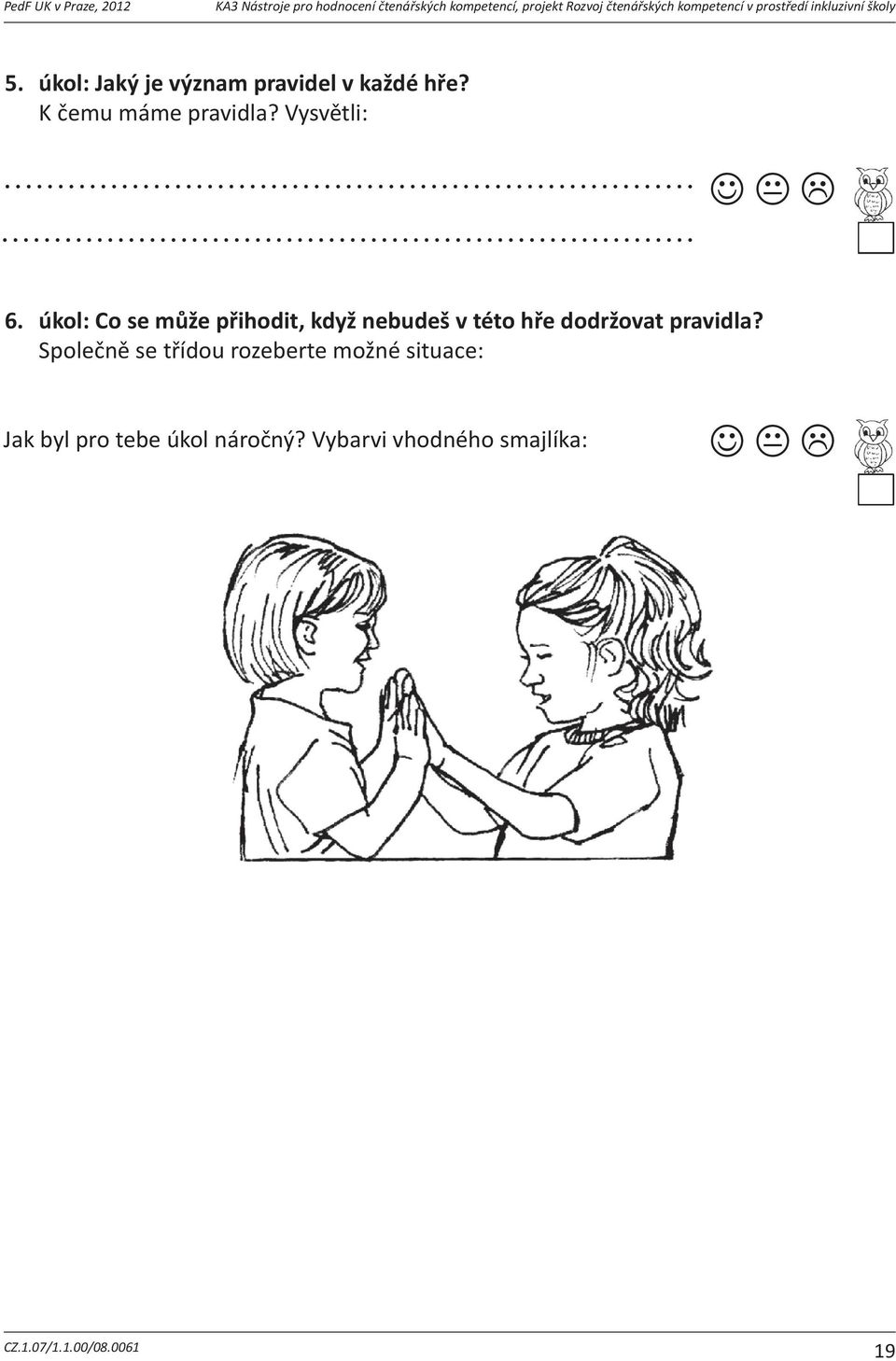 úkol: Co se mže pihodit, když nebudeš vtéto he dodržovat pravidla? 6. úkol: Co dalápptákm: Spolensetídourozebertemožnésituace: může přihodit, když nebudeš v této hře dodržovat pravidla?