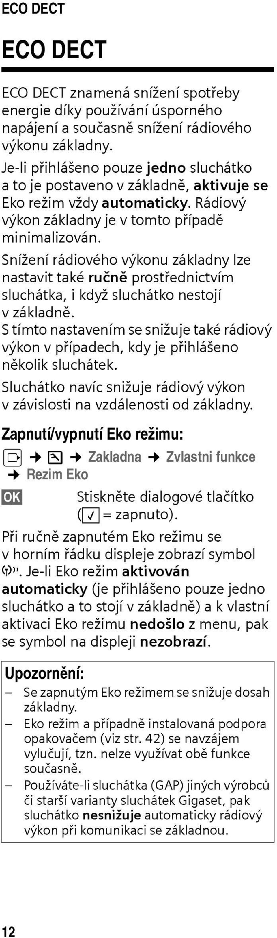 Snížení rádiového výkonu základny lze nastavit také ručně prostřednictvím sluchátka, i když sluchátko nestojí vzákladně.